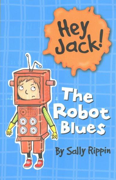 The robot blues / by Sally Rippin ; illustrated by Stephanie Spartels.