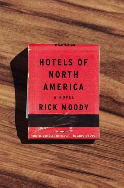 Hotels of North America : a novel / Rick Moody.