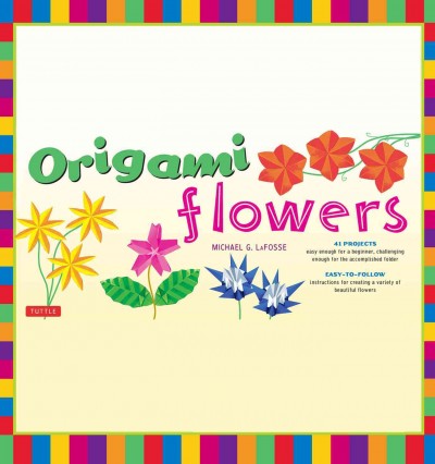 Origami flowers / Michael G. LaFosse.