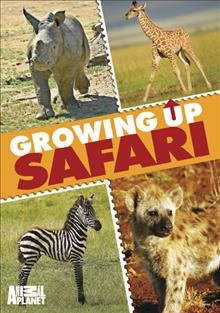 Growing up. Safari [videorecording] / Animal Planet.
