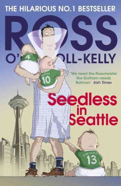 Seedless in seattle / Ross O' Carroll-Kelly (as told to Paul Howard) ; illustrated by Alan Clarke.