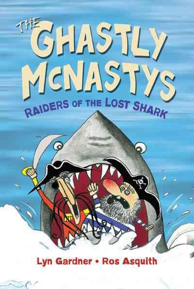 The Ghastly McNastys : raiders of the lost shark / Lyn Gardner ; Ros Asquith.