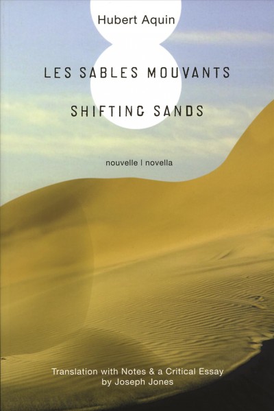 Les sables mouvants [electronic resource] : nouvelle = Shifting sands : novella / Hubert Aquin ; translated by Joseph Jones.