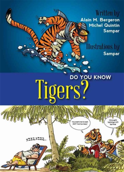 Do you know tigers? / Alain M. Bergeron, Michel Quintin, Sampar ; illustrations by Sampar ; translated by Solange Messier.