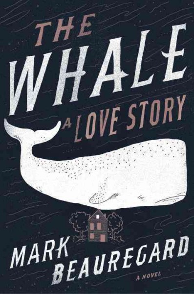 The whale : a love story / Mark Beauregard.