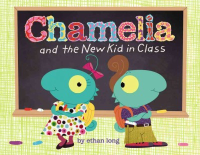 Chamelia and the new kid in class / by Ethan Long.