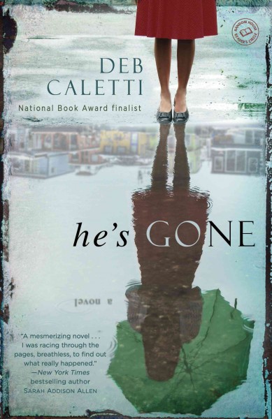 He's gone : a novel / Deb Caletti.