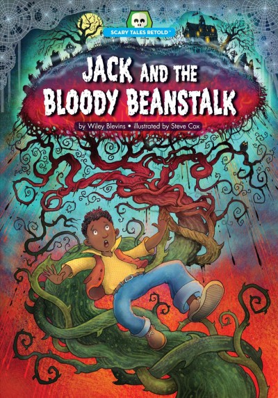 Jack and the bloody beanstalk / by Wiley Blevins ; illustrated by Steve Cox.