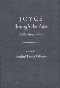 Joyce through the ages : a nonlinear view / edited by Michael Patrick Gillespie.