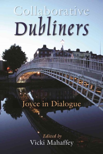 Collaborative Dubliners : Joyce in dialogue / edited by Vicki Mahaffey.