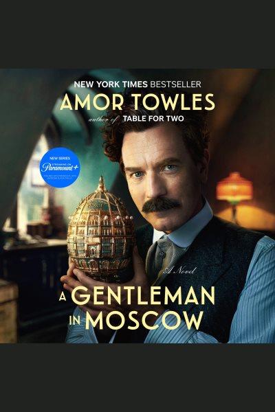 A gentleman in Moscow : a novel / Amor Towles.