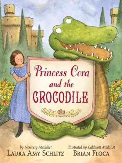 Princess Cora and the crocodile / Laura Amy Schlitz ; illustrated by Brian Floca.