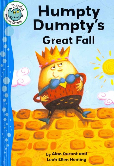 Humpty Dumpty's great fall / written by Alan Durant ; illustrated by Leah-Ellen Heming.