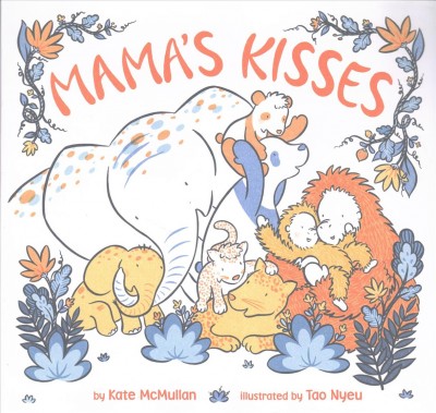 Mama's kisses / Kate McMullan ; Illustrated by Tao Nyeu.