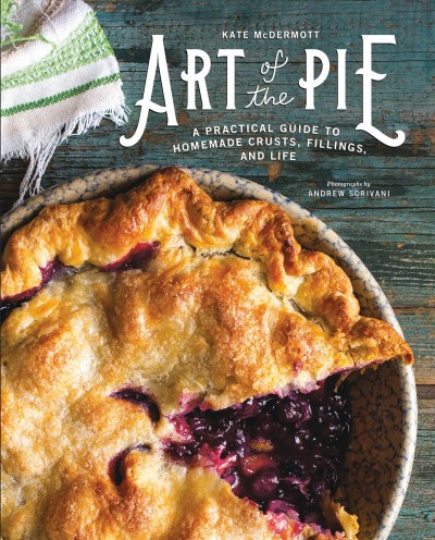 Art of the pie [electronic resource] : A Practical Guide to Homemade Crusts, Fillings, and Life. Kate McDermott.
