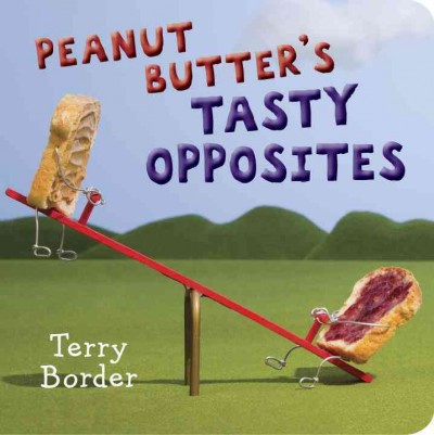 Peanut butter's tasty opposites / Terry Border.