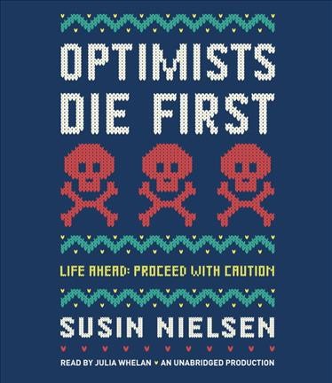 Optimists die first : life ahead, proceed with caution / Susin Nielsen.