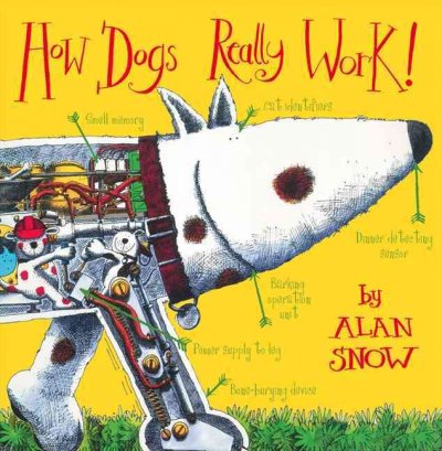 How dogs really work! / by Alan Snow.