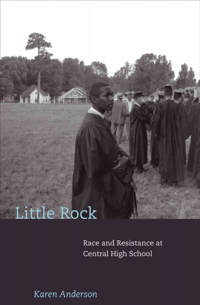 Little Rock : race and resistance at Central High School / Karen Anderson.
