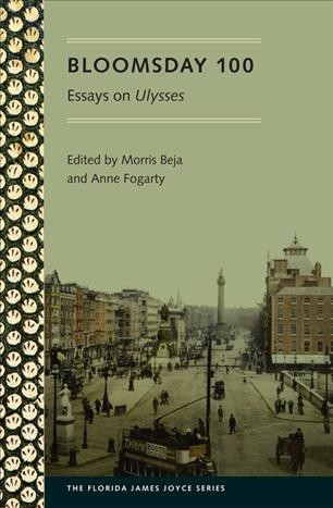 Bloomsday 100 : essays on Ulysses / edited by Morris Beja and Anne Fogarty ; foreword by Sebastian D.G. Knowles.