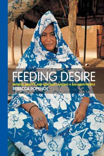 Feeding desire : fatness, beauty, and sexuality among a Saharan people / Rebecca Popenoe.