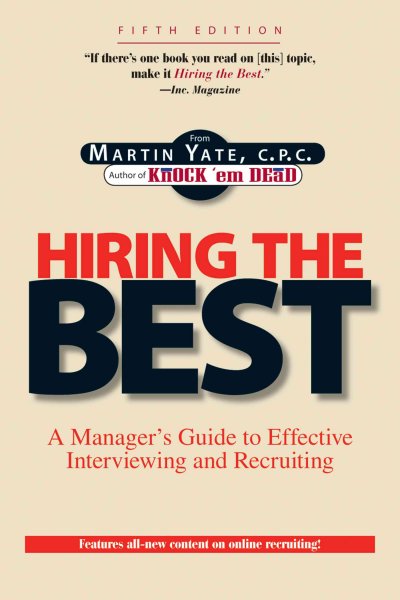 Hiring the best : a manager's guide to effective interviewing and recruitment / Martin Yate.