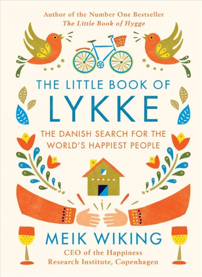 The little book of Lykke : the Danish search fo the world's happiest people / Meik Wiking.
