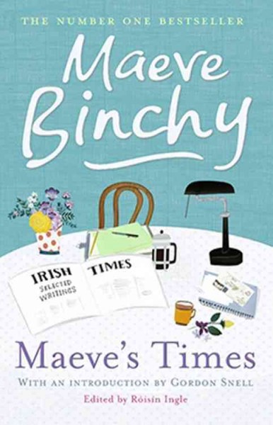 Maeve's times : selected Irish times writings / Maeve Binchy ; edited by Róisín Ingle.