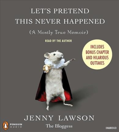 Let's pretend this never happened : (a mostly true memoir) / Jenny Lawson.