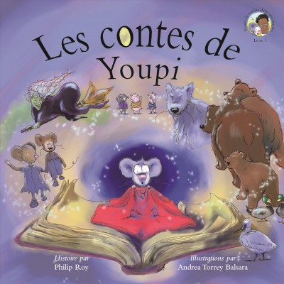 Les contes de Youpi / Histoire par Philip Roy ; illustrations par Andrea Torrey Balsara.