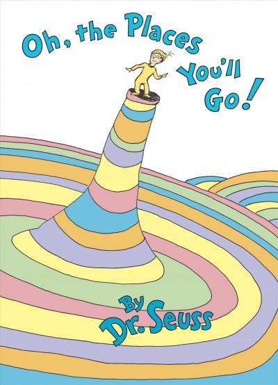 Oh, the places you'll go! / Dr. Seuss.