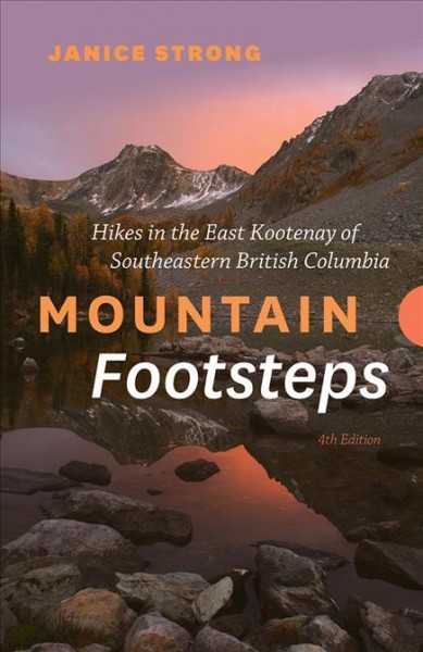Mountain footsteps : hikes in the East Kootenay of southeastern British Columbia / Janice Strong.