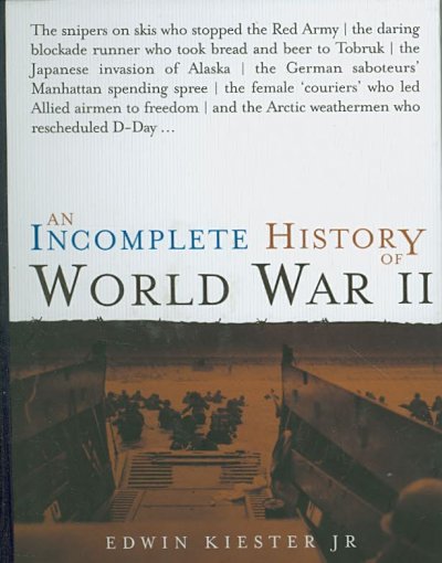 An incomplete history of World War II / Edwin Kiester, Jr.