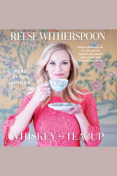 Whiskey in a teacup / Reese Witherspoon.