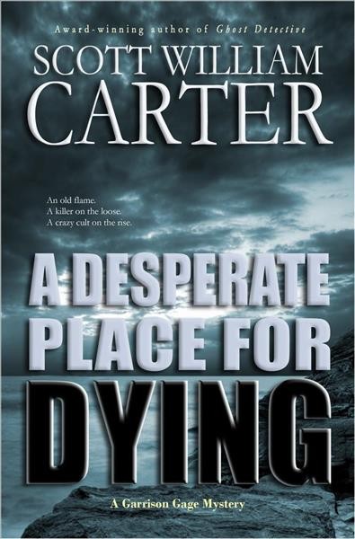 A desperate place for dying [electronic resource] : A Garrison Gage Mystery, #2. Scott William Carter.