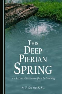 This deep Pierian spring : an account of the human quest for meaning / by M.F. Sia and S. Sia.