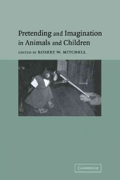 Pretending and imagination in animals and children / edited by Robert W. Mitchell.