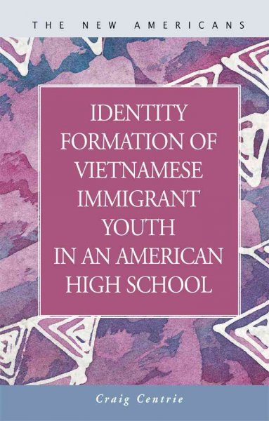 Identity formation of Vietnamese immigrant youth in an American high school / Craig Centrie ; preface by Maxine Seller.