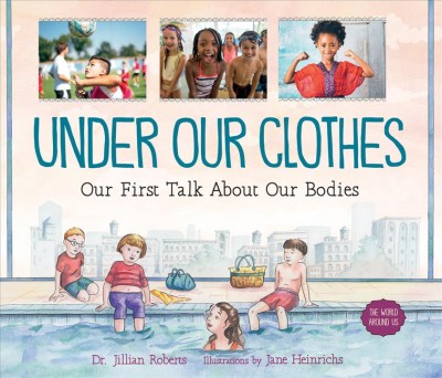 Under our clothes : our first talk about our bodies / Dr. Jillian Roberts ; illustrations by Jane Heinrichs.