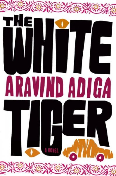 The white tiger : a novel / Aravind Adiga.
