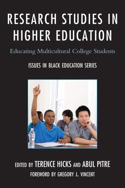 Research studies in higher education : educating multicultural college students / edited by Terence Hicks and Abul Pitre.