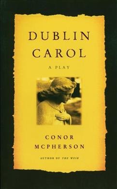 Dublin carol : a play / Conor McPherson.