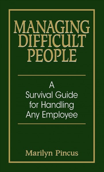 Managing difficult people / Marilyn Pincus.