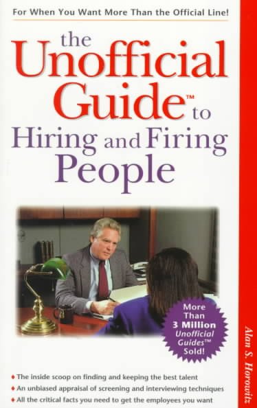 The unofficial guide to hiring and firing people / Alan S. Horowitz.
