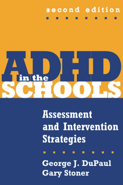 ADHD in the schools : assessment and intervention strategies / George J. DuPaul, Gary Stoner ; foreword by Russell A. Barkley.