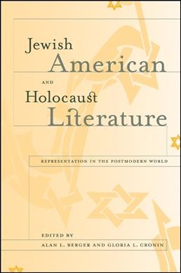Jewish American and Holocaust literature : representation in the postmodern world / edited by Alan L. Berger and Gloria L. Cronin.