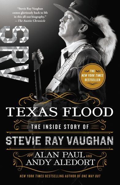 Texas flood : the inside story of Stevie Ray Vaughan / Alan Paul and Andy Aledort.
