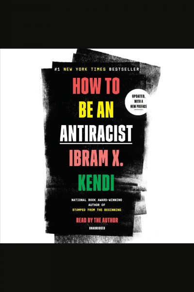 How to be an antiracist [electronic resource]. Ibram X Kendi.
