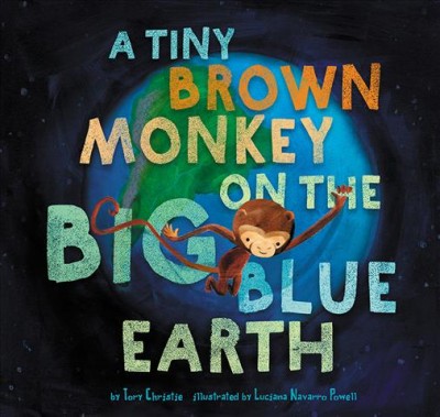 A tiny brown monkey on the big blue Earth / by Tory Christie ; illustrated by Luciana Navarro Powell.