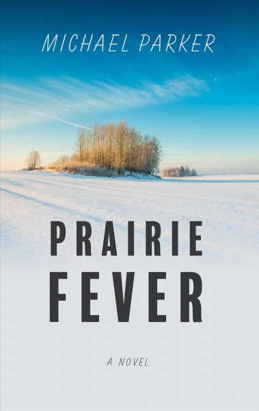 Prairie fever : a novel / by Michael Parker.